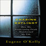 Chasing Daylight: How My Forthcoming Death Transformed My Life (Unabridged) Audiobook, by Gene O'Kelly