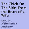 The Chick on the Side: From the Heart of a Wife (Unabridged) Audiobook, by Rev. Dr. A'Shellarien Anthony