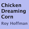 Chicken Dreaming Corn (Unabridged) Audiobook, by Roy Hoffman