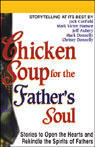 Chicken Soup for the Fathers Soul: Stories to Open the Hearts and Rekindle the Spirits of Fathers (Abridged) Audiobook, by Jack Canfield
