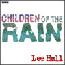 Children of the Rain (Dramatised) Audiobook, by Lee Hall