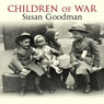 Children of War: The Second World War Through the Eyes of a Generation (Unabridged) Audiobook, by Susan Goodman