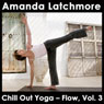 Chill Out Yoga - Flow: Vol. 3: To Energise and Bring Balance - Intermediate or Advanced Level Audiobook, by Amanda Latchmore
