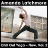 Chill Out Yoga - Flow, Vol. 2: A Dynamic Class from Mellow to Challenging - Intermediate level Audiobook, by Amanda Latchmore