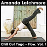 Chill Out Yoga - Flow, Vol.1: A Centering and Strengthening Class - Intermediate Level Audiobook, by Amanda Latchmore