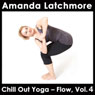 Chill Out Yoga - Flow: Volume 4: A challenging and exhilarating class to boost your energy and fitness Audiobook, by Amanda Latchmore