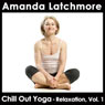 Chill Out Yoga Relaxation, Vol. 1: Release Stress, Become More Peaceful, Sleep Better - All levels (Unabridged) Audiobook, by Amanda Latchmore