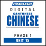 Chinese (Can) Phase 1, Unit 15: Learn to Speak and Understand Cantonese Chinese with Pimsleur Language Programs Audiobook, by Pimsleur