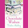 Chocolate Wishes (Unabridged) Audiobook, by Trisha Ashley