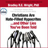 Christians Are Hate-Filled Hypocrites... And Other Lies Youve Been Told: A Sociologist Shatters Myths from the Secular and Christian Media (Unabridged) Audiobook, by Bradley R.E. Wright