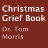 Christmas Grief Book (Unabridged) Audiobook, by Dr. Tom Morris