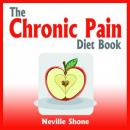 The Chronic Pain Diet Book (Unabridged) Audiobook, by Neville Shone