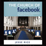 The Church of Facebook: How the Hyperconnected Are Redefining Community (Unabridged) Audiobook, by Jesse Rice