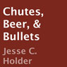 Chutes, Beer, & Bullets: Not Your Grandpas War Story (Unabridged) Audiobook, by Jesse C. Holder