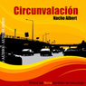 Circunvalacion: Relatos Breves (The Motorway: Short Stories) (Unabridged) Audiobook, by Nacho Albert