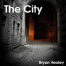 The City (Unabridged) Audiobook, by Bryan Healey
