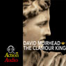 The Clamour King (Unabridged) Audiobook, by David Muirhead