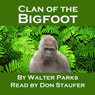 Clan of the Bigfoot (Unabridged) Audiobook, by Walter Parks