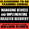 Classroom-To-Go Training Course 2: Managing Devices and Implementing Disaster Recovery (Windows Server 2003 Edition) (Abridged) Audiobook, by William Stanek