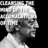 Cleansing the Mind of the Accumulation of Time    (Unabridged) Audiobook, by Jiddu Krishnamurti