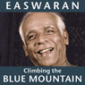 Climbing the Blue Mountain: A Guide for the Spiritual Journey (Abridged) Audiobook, by Eknath Easwaran