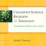 Cognitive Science, Religion, and Theology: From Human Minds to Divine Minds (Unabridged) Audiobook, by Justin L. Barrett