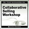 Collaborative Selling Workshop Audiobook, by Dr. Tony Alessandra