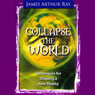 Collapse the World Audiobook, by James Arthur Ray