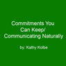 Commitments You Can Keep/Communicating Naturally Audiobook, by Kathy Kolbe