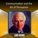 Communication and the Art of Persuasion Audiobook, by Jim Rohn