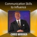 Communication Skills to Influence Audiobook, by Chris Widener