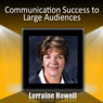 Communication Success with Large Audiences: How to Relax and Stay Focused in the Media Spotlight Audiobook, by Lorraine Howell
