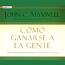 Como Ganarse a La Gente (Winning with People) (Abridged) Audiobook, by John C. Maxwell
