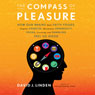 The Compass of Pleasure: How Our Brains Make Fatty Foods, Orgasm, Exercise, Marijuana, Generosity, Vodka, Learning, and Gambling Feel So Good (Unabridged) Audiobook, by David J. Linden