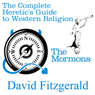 The Complete Heretics Guide to Western Religion, Book One: The Mormons (Unabridged) Audiobook, by David Fitzgerald
