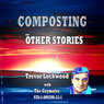 Composting and Other Stories (Unabridged) Audiobook, by Trevor Lockwood