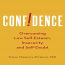 Confidence: Overcoming Low Self-Esteem, Insecurity, and Self-Doubt Audiobook, by Thomas Chamorro-Premuzic