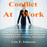 Conflict at Work;: Overcome Conflict at Work with This Guide to Conflict Resolution Techniques, Avoiding Gossip, and More (Unabridged) Audiobook, by Lisa F. Johnson