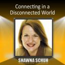 Connecting in a Disconnected World Audiobook, by Shawna Schuh