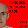 Conquer Your Road Rage with David Laing Audiobook, by David Laing