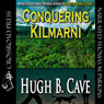 Conquering Kilmarnie (Unabridged) Audiobook, by Hugh B. Cave