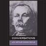 Conversations with Arthur Conan Doyle: In His own Words (Unabridged) Audiobook, by Arthur Conan Doyle