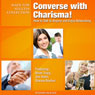 Converse with Charisma!: How to Talk to Anyone and Enjoy Networking (Unabridged) Audiobook, by Made for Success
