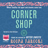 Corner Shop (Unabridged) Audiobook, by Roopa Farooki