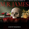 Count Magnus: The Complete Ghost Stories of M. R. James (Unabridged) Audiobook, by Montague Rhodes James