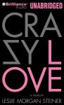 Crazy Love: A Memoir (Unabridged) Audiobook, by Leslie Morgan Steiner