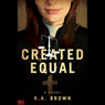 Created Equal: A Novel (Unabridged) Audiobook, by R. A. Brown