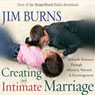 Creating an Intimate Marriage: Rekindle Romance Through Affection, Warmth and Encouragement (Abridged) Audiobook, by Jim Burns
