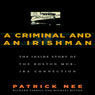 A Criminal and an Irishman: The Inside Story of the Boston Mob - IRA Connection (Unabridged) Audiobook, by Patrick Nee