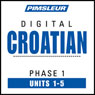 Croatian Phase 1, Unit 01-05: Learn to Speak and Understand Croatian with Pimsleur Language Programs Audiobook, by Pimsleur